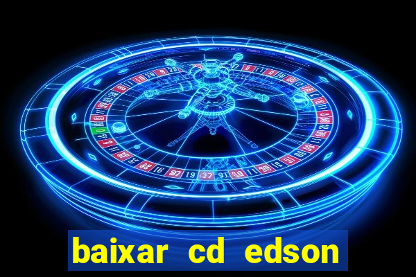 baixar cd edson gomes as melhores